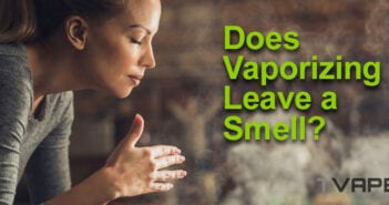 Vaporizer Smell: Does vaporizing leave a smell?